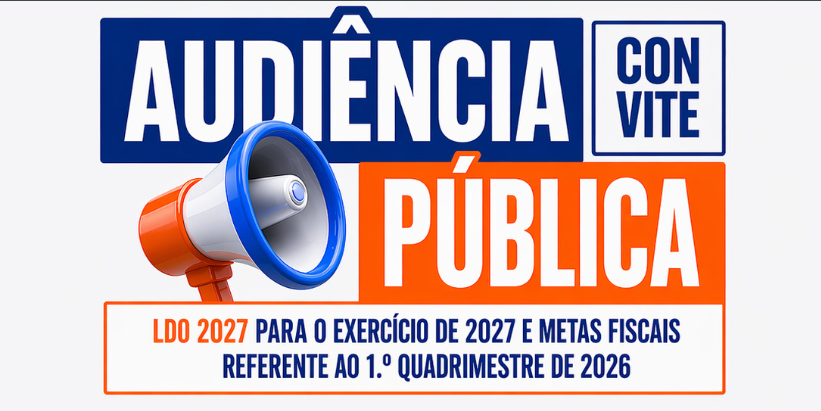 CONVITE - AUDIÊNCIA PÚBLICA - LDO 2027 E METAS FISCAIS 1° QUADRIMESTRE 2026